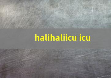 halihaliicu icu